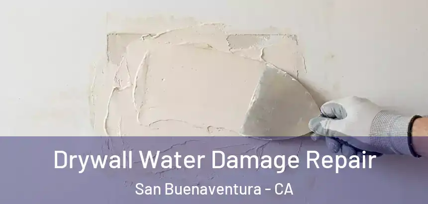 Drywall Water Damage Repair San Buenaventura - CA